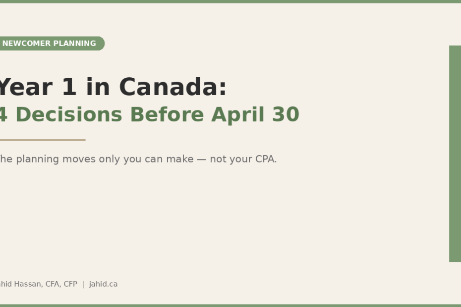 Your First Year in Canada — 4 Planning Decisions Before April 30 That Your CPA Can't Make For You